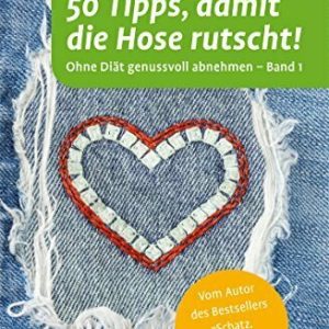 50 Tipps, damit die Hose rutscht!: Ohne Diät genussvoll abnehmen - Band 1