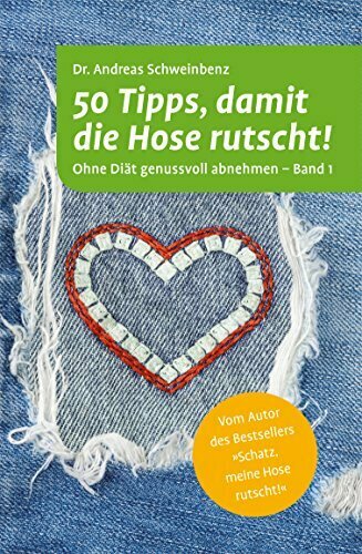 50 Tipps, damit die Hose rutscht!: Ohne Diät genussvoll abnehmen - Band 1