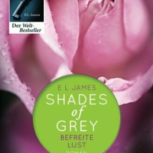 Befreite Lust (Fifty Shades of Grey, Band 3)