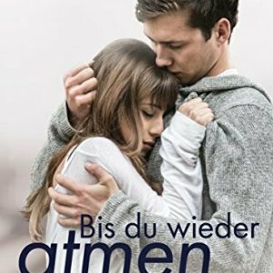 Bis du wieder atmen kannst (Julia und Jeremy 1)