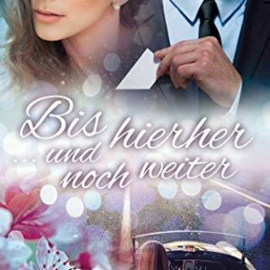 Bis hierher ... und noch weiter (Liebesroman)