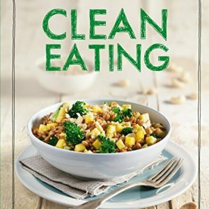 Clean Eating: Das Kochbuch (Iss Dich gesund!)