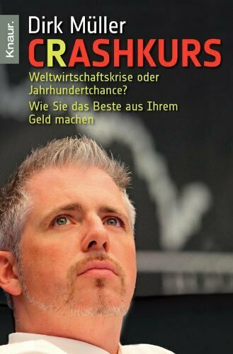 Crashkurs: Weltwirtschaftskrise oder Jahrhundertchance? - Wie Sie das Beste aus Ihrem Geld machen