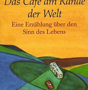Das Café am Rande der Welt: Eine Erzählung über den Sinn des Lebens