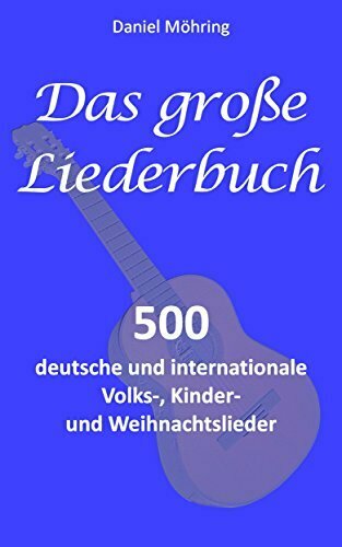 Das große Liederbuch: 500 deutsche und internationale Volks-, Kinder- und Weihnachtslieder