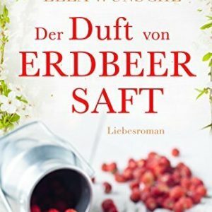 Der Duft von Erdbeersaft. Liebesroman