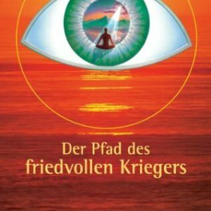 Der Pfad des friedvollen Kriegers: Das Buch, das Leben verändert