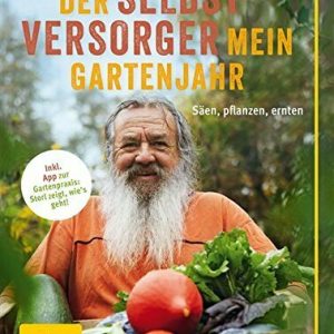 Der Selbstversorger: Mein Gartenjahr: Säen, pflanzen, ernten (GU Garten Extra)