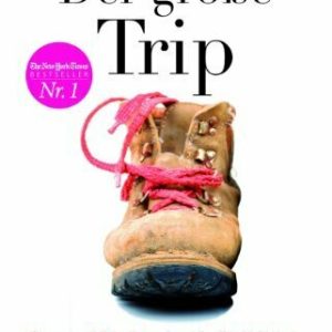 Der große Trip: Tausend Meilen durch die Wildnis zu mir selbst