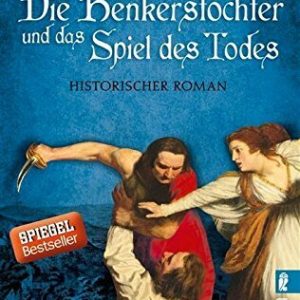 Die Henkerstochter und das Spiel des Todes: Historischer Roman (Die Henkerstochter-Saga 6)
