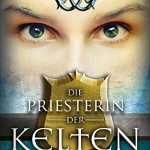 Die Priesterin der Kelten. Historischer Roman (Eifel-Saga 1)