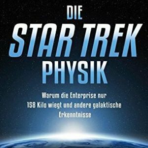 Die STAR TREK Physik: Warum die Enterprise nur 158 Kilo wiegt und andere galaktische Erkenntnisse