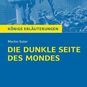 Die dunkle Seite des Mondes.: Textanalyse und Interpretation mit ausführlicher Inhaltsangabe und Abituraufgaben mit Lösungen (Königs Erläuterungen 491)