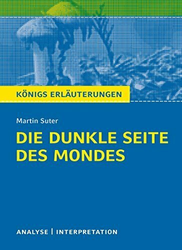Die dunkle Seite des Mondes.: Textanalyse und Interpretation mit ausführlicher Inhaltsangabe und Abituraufgaben mit Lösungen (Königs Erläuterungen 491)