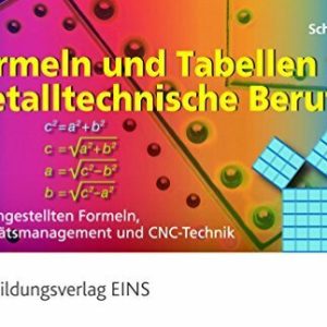 Formeln und Tabellen für metalltechnische Berufe - mit umgestellten Formeln, Qualitätsmanagement und CNC-Technik