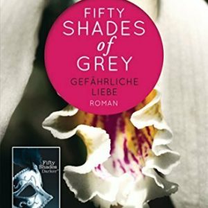 Gefährliche Liebe (Fifty Shades of Grey, Band 2)