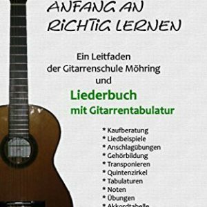 Gitarre von Anfang an richtig lernen - Leitfaden und Liederbuch mit Gitarrentabulatur