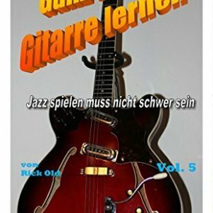 Gitarrenschule: Ganz leicht Gitarre lernen, Vol. 5: Jazz spielen muss nicht schwer sein
