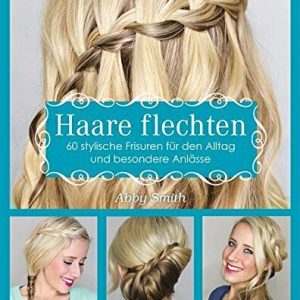 Haare flechten: 60 stylische Frisuren für den Alltag und besondere Anlässe