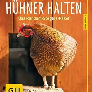 Hühner halten: Das Rundum-Sorglos-Paket (GU Tierratgeber)