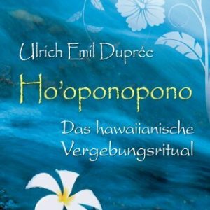Ho'oponopono: Das hawaiianische Vergebungsritual