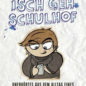 Isch geh Schulhof: Unerhörtes aus dem Alltag eines Grundschullehrers