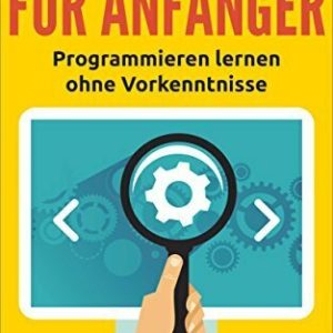 Java-Programmierung für Anfänger: Programmieren lernen ohne Vorkenntnisse