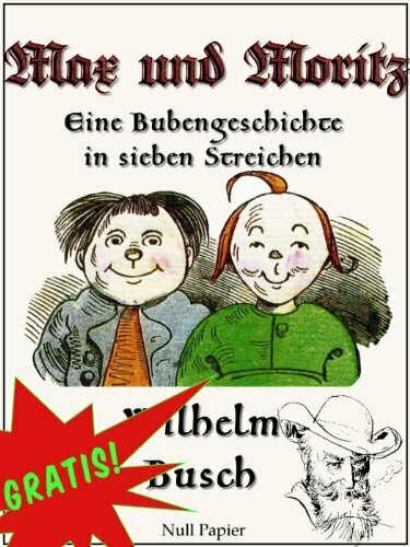 Max und Moritz - Eine Bubengeschichte in sieben Streichen: Vollständige und kolorierte Fassung (Wilhelm Busch bei Null Papier 1)