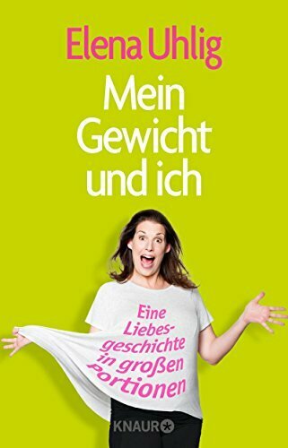 Mein Gewicht und ich: Eine Liebesgeschichte in großen Portionen