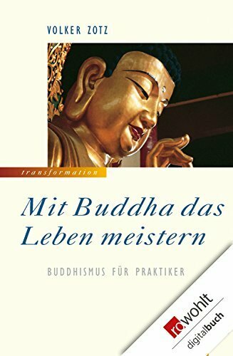 Mit Buddha das Leben meistern: Buddhismus für Praktiker