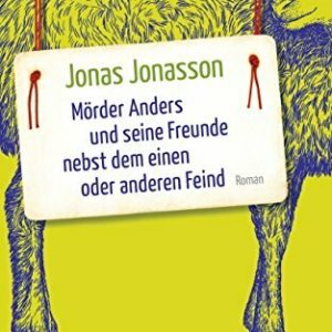 Mörder Anders und seine Freunde nebst dem einen oder anderen Feind: Roman