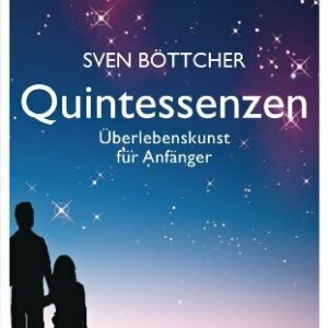 Quintessenzen: Überlebenskunst für Anfänger