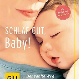 Schlaf gut, Baby!: Der sanfte Weg zu ruhigen Nächten (GU Einzeltitel Partnerschaft & Familie)