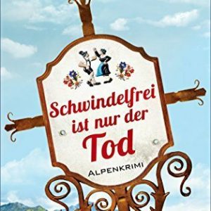 Schwindelfrei ist nur der Tod: Alpenkrimi