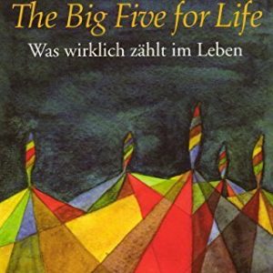 The Big Five for Life: Was wirklich zählt im Leben