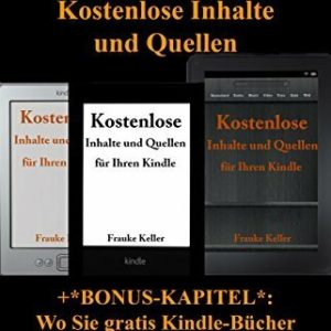 Tipps und Tricks für Ihren Kindle: kostenlose Inhalte und Quellen (+Bonus-Kapitel: Wo Sie gratis Kindle-Bücher finden können)