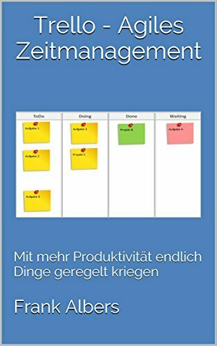 Trello - Agiles Zeitmanagement: Mit mehr Produktivität endlich Dinge geregelt kriegen