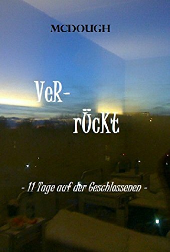 Verrückt: 11 Tage auf der Geschlossenen