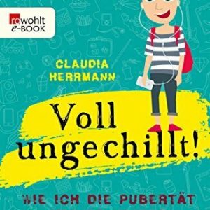 Voll ungechillt!: Wie ich die Pubertät meiner Kinder überlebte