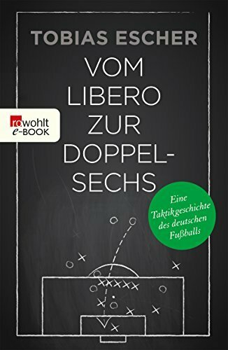 Vom Libero zur Doppelsechs: Eine Taktikgeschichte des deutschen Fußballs
