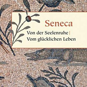 Von der Seelenruhe / Vom glücklichen Leben (Geschenkbuch Weisheit)