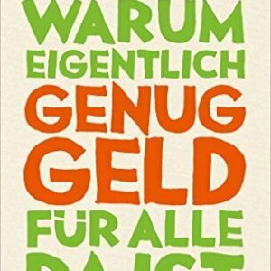 Warum eigentlich genug Geld für alle da ist