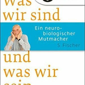 Was wir sind und was wir sein könnten: Ein neurobiologischer Mutmacher