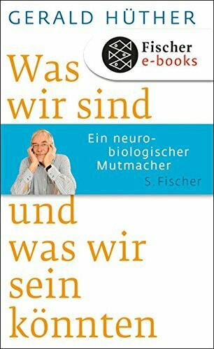 Was wir sind und was wir sein könnten: Ein neurobiologischer Mutmacher
