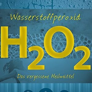 Wasserstoffperoxid: Das vergessene Heilmittel