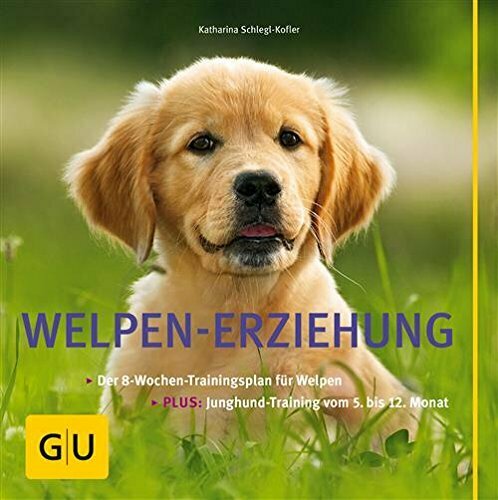 Welpen-Erziehung: Der 8-Wochen-Trainingsplan für Welpen. Plus Junghund-Training vom 5. bis 12. Monat (GU Tier - Spezial)