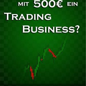 Wie starte ich mit 500 Euro ein Trading-Business?