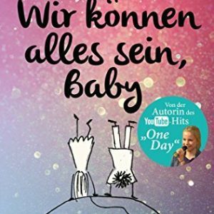 Wir können alles sein, Baby: Neue Poetry-Slam-Texte