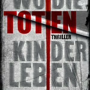 Wo die toten Kinder leben: Der erste Fall für Steinbach und Wagner