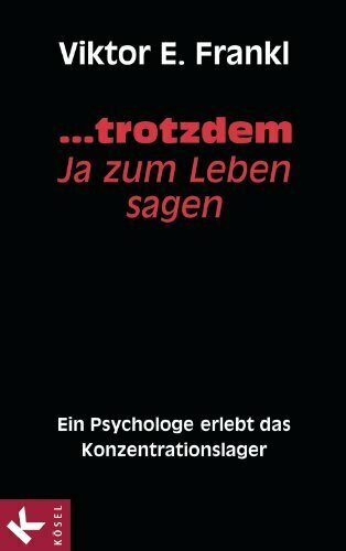 ... trotzdem Ja zum Leben sagen: Ein Psychologe erlebt das Konzentrationslager